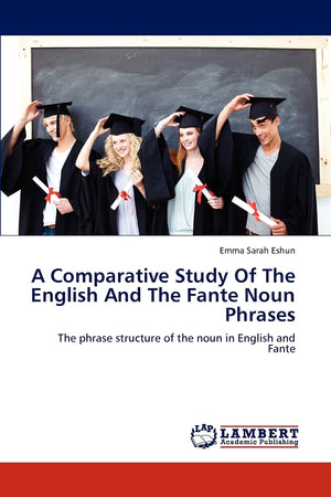 A Comparative Study Of The English And The Fante Noun Phrases: The phrase structure of the noun in English and Fante,Used