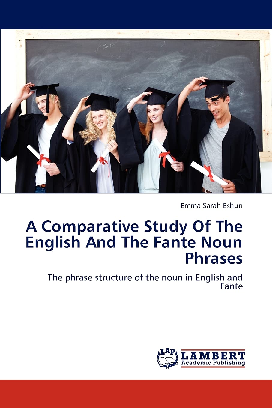 A Comparative Study Of The English And The Fante Noun Phrases: The phrase structure of the noun in English and Fante,Used