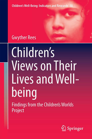 Childrens Views on Their Lives and Wellbeing: Findings from the Childrens Worlds Project (Childrens WellBeing: Indicators and ,Used