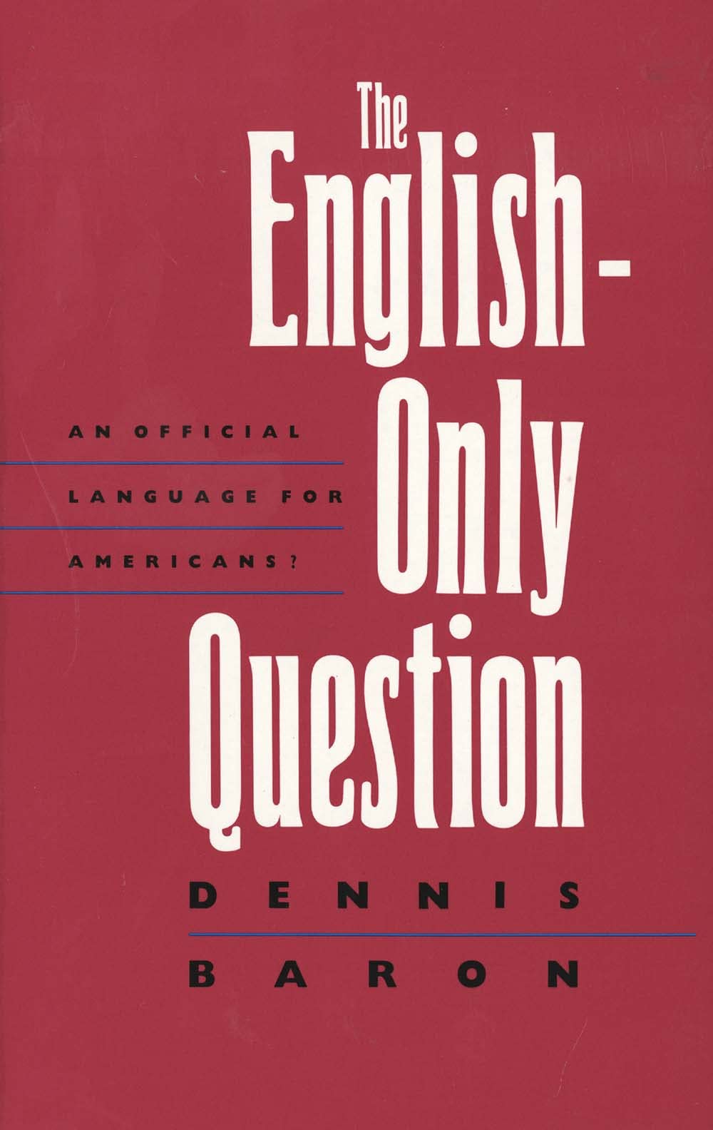 The Englishonly Question: An Official Language For Americans?