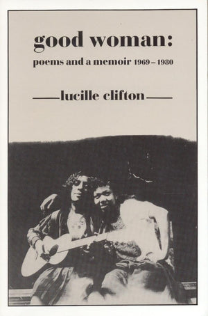 Good Woman: Poems and a Memoir 19691980 (American Poets Continuum),New