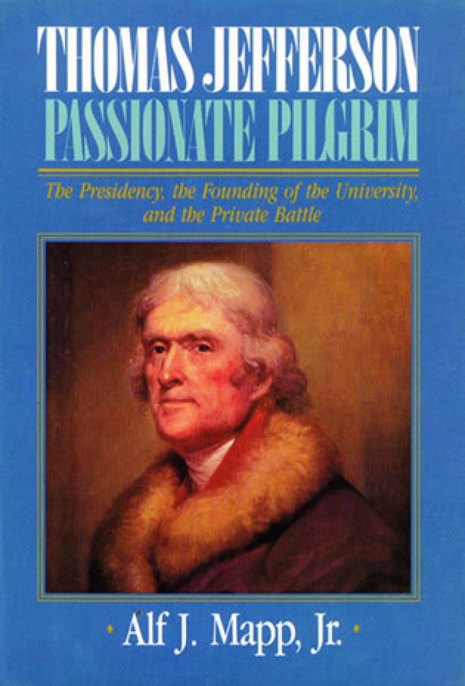 Thomas Jefferson: Passionate Pilgrim (The Presidency, The Founding Of The University, And The Private Battle),Used