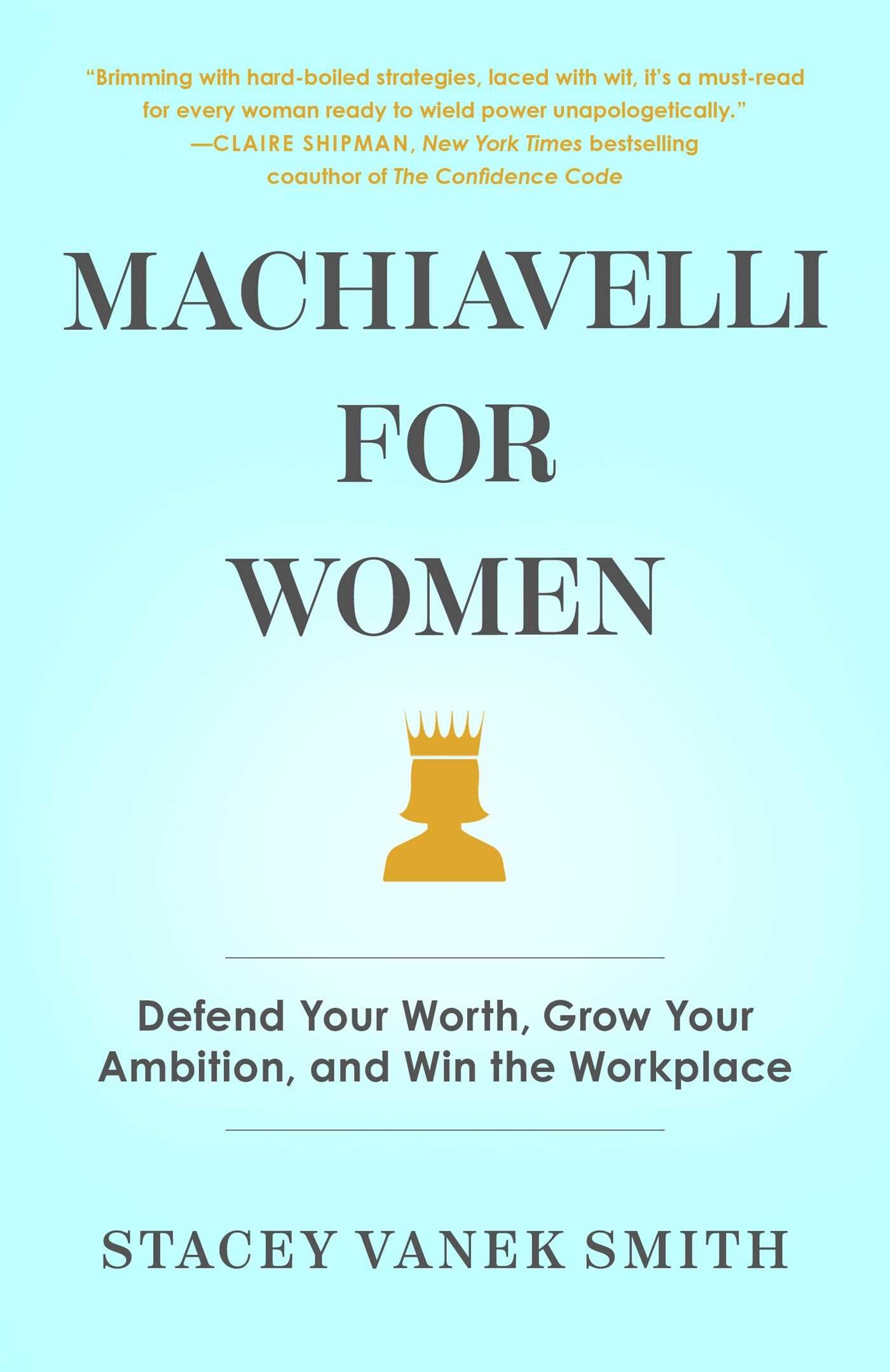Machiavelli For Women: Defend Your Worth, Grow Your Ambition, And Win The Workplace,Used