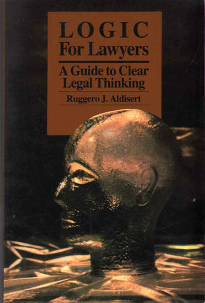 Logic for Lawyers: A Guide to Clear Legal Thinking,New