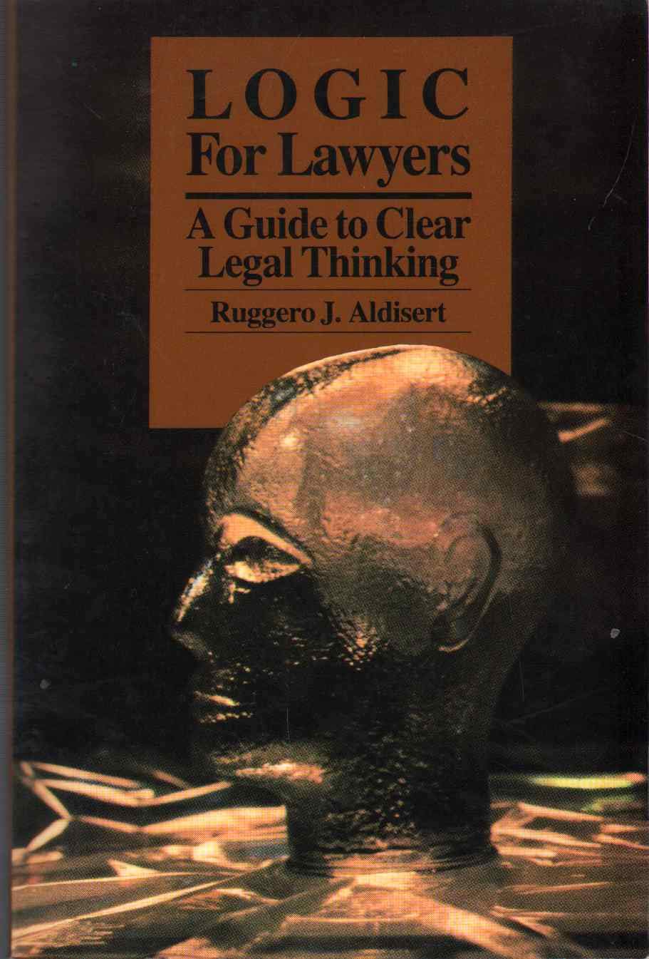 Logic for Lawyers: A Guide to Clear Legal Thinking,New