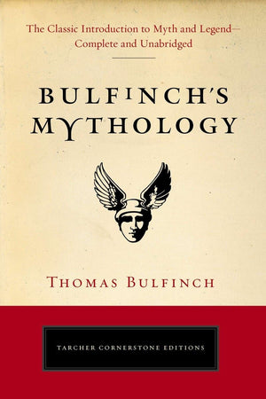 Bulfinch's Mythology: The Classic Introduction to Myth and LegendComplete and Unabridged (Tarcher Cornerstone Editions),New