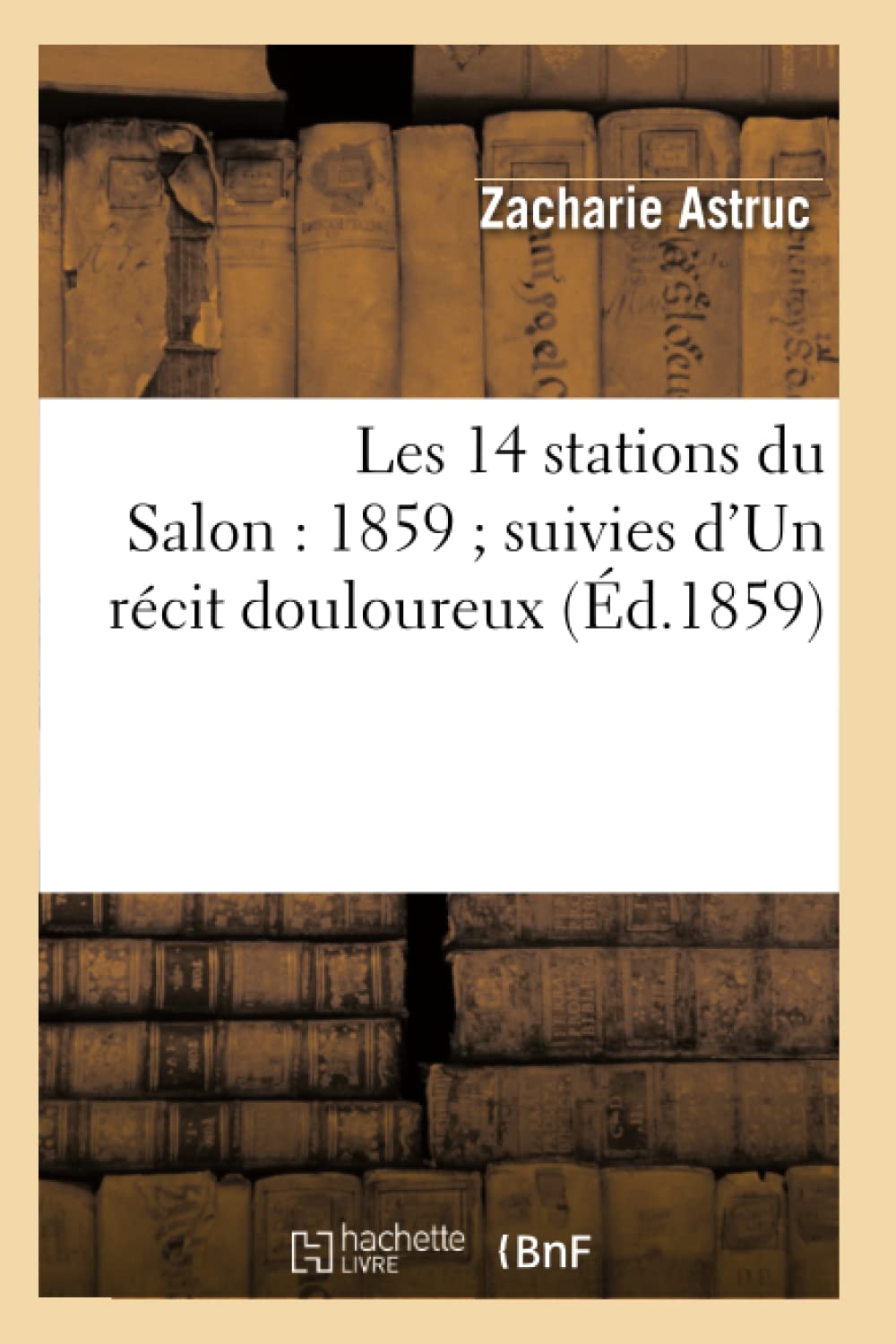 Les 14 Stations Du Salon: 1859 Suivies D'Un Rcit Douloureux (D.1859) (Arts) (French Edition),Used