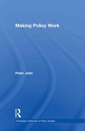 Making Policy Work (Routledge Textbooks In Policy Studies),New