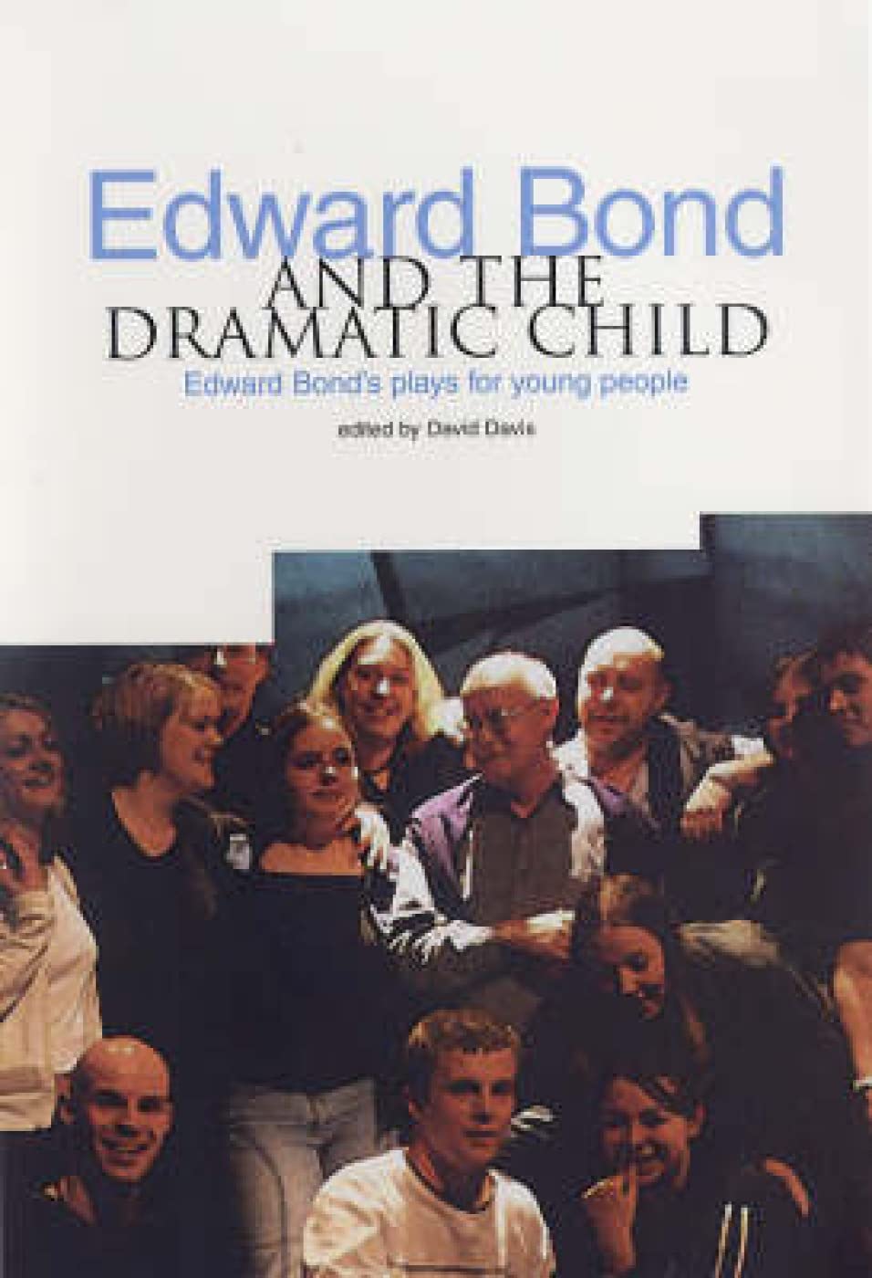 Edward Bond and the Dramatic Child: Edward Bonds Plays for Young People,Used