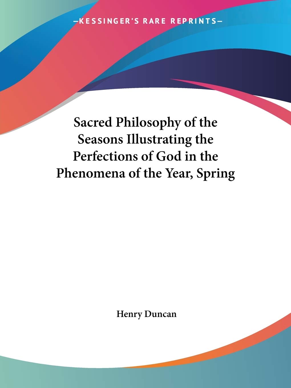 Sacred Philosophy of the Seasons Illustrating the Perfections of God in the Phenomena of the Year, Spring,Used