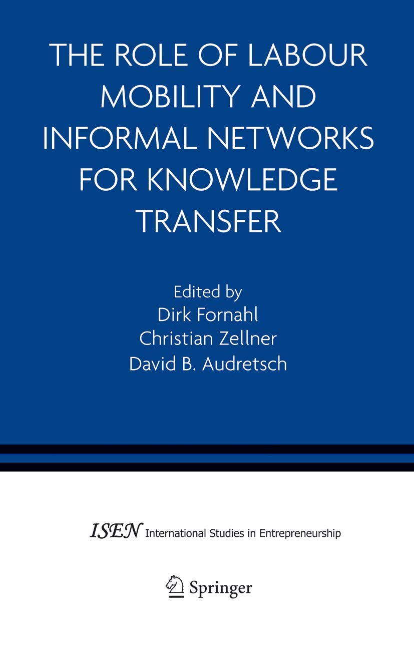 The Role Of Labour Mobility And Informal Networks For Knowledge Transfer (International Studies In Entrepreneurship, 6),Used