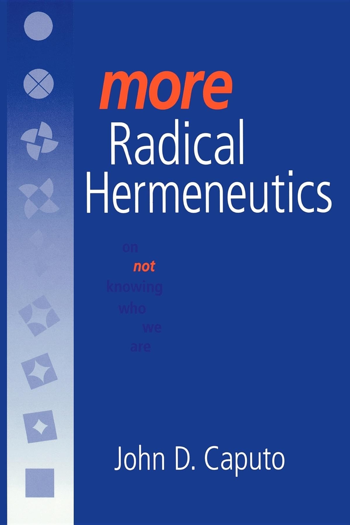 More Radical Hermeneutics: On Not Knowing Who We Are (Studies in Continental Thought),New