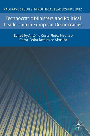 Technocratic Ministers and Political Leadership in European Democracies (Palgrave Studies in Political Leadership),Used