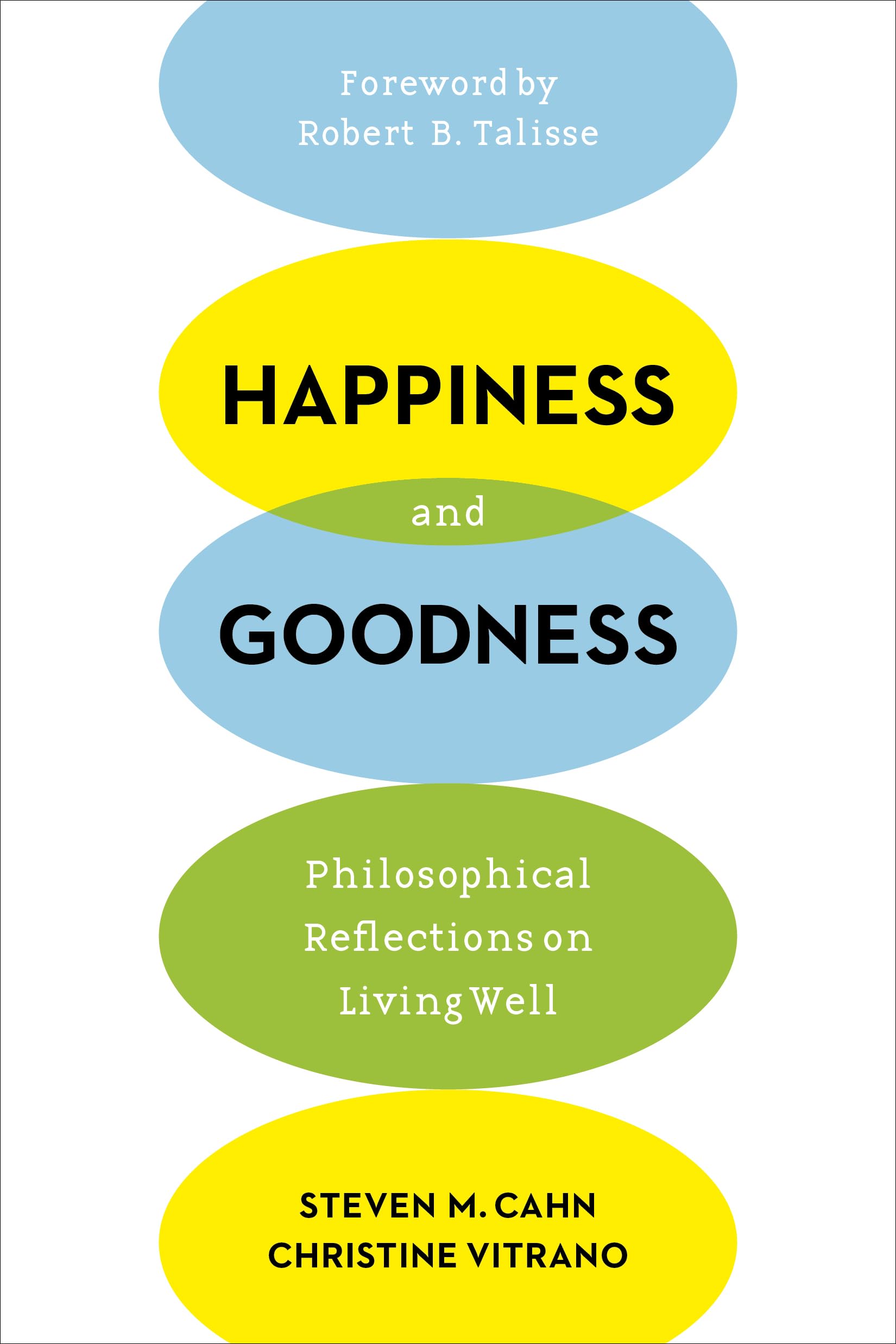 Happiness and Goodness: Philosophical Reflections on Living Well,New