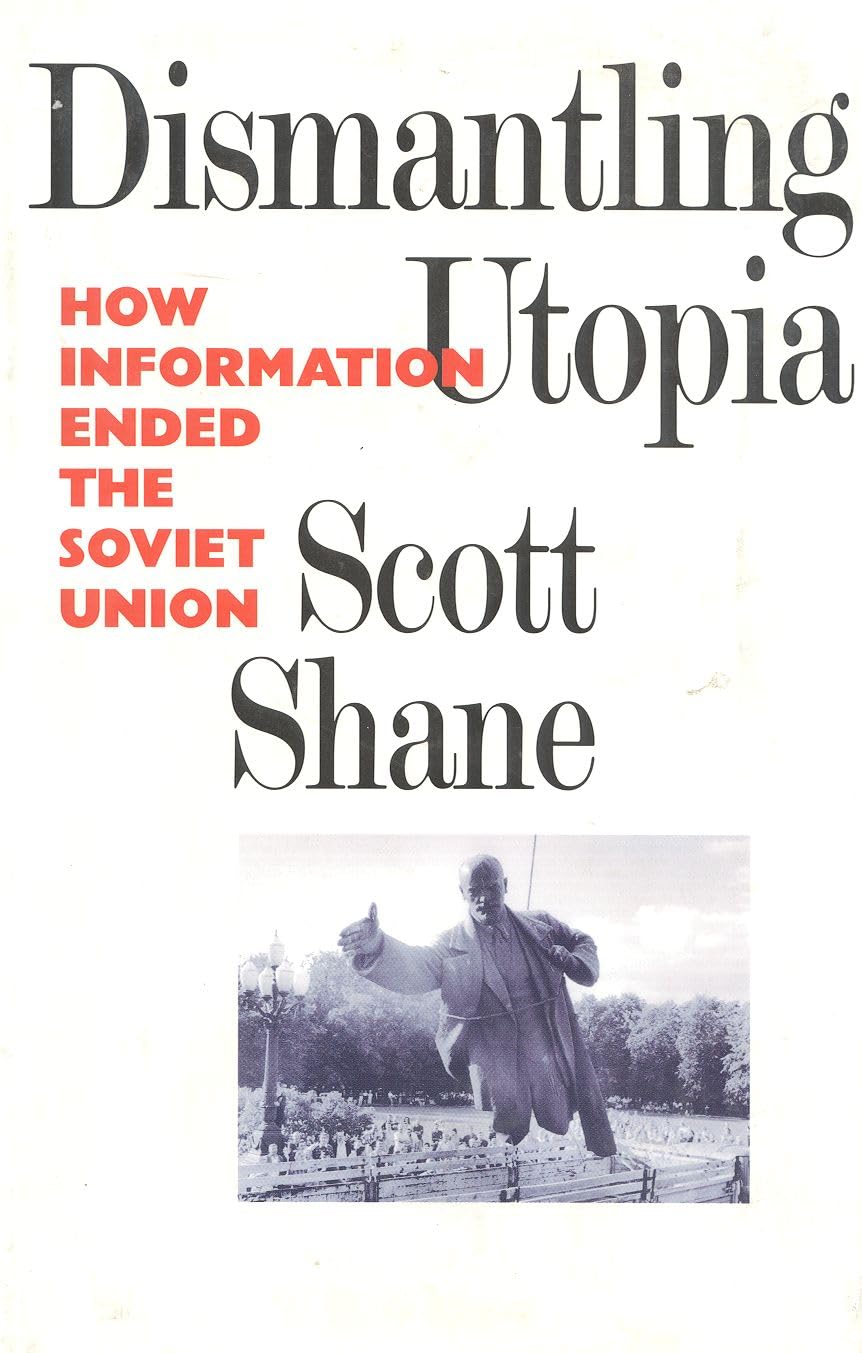 Dismantling Utopia: How Information Ended the Soviet Union,New