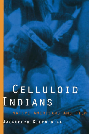 Celluloid Indians: Native Americans And Film,New