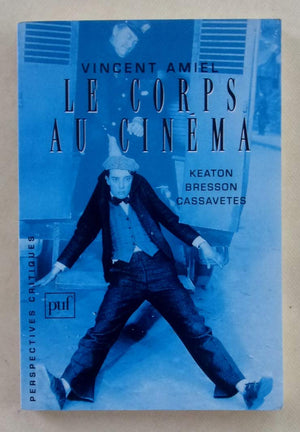 Le corps au cinema: Keaton, Bresson, Cassavetes (Perspectives critiques) (French Edition),Used
