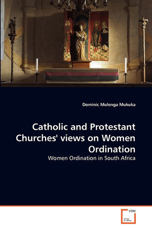 Catholic and Protestant Churches' views on Women Ordination: Women Ordination in South Africa,Used