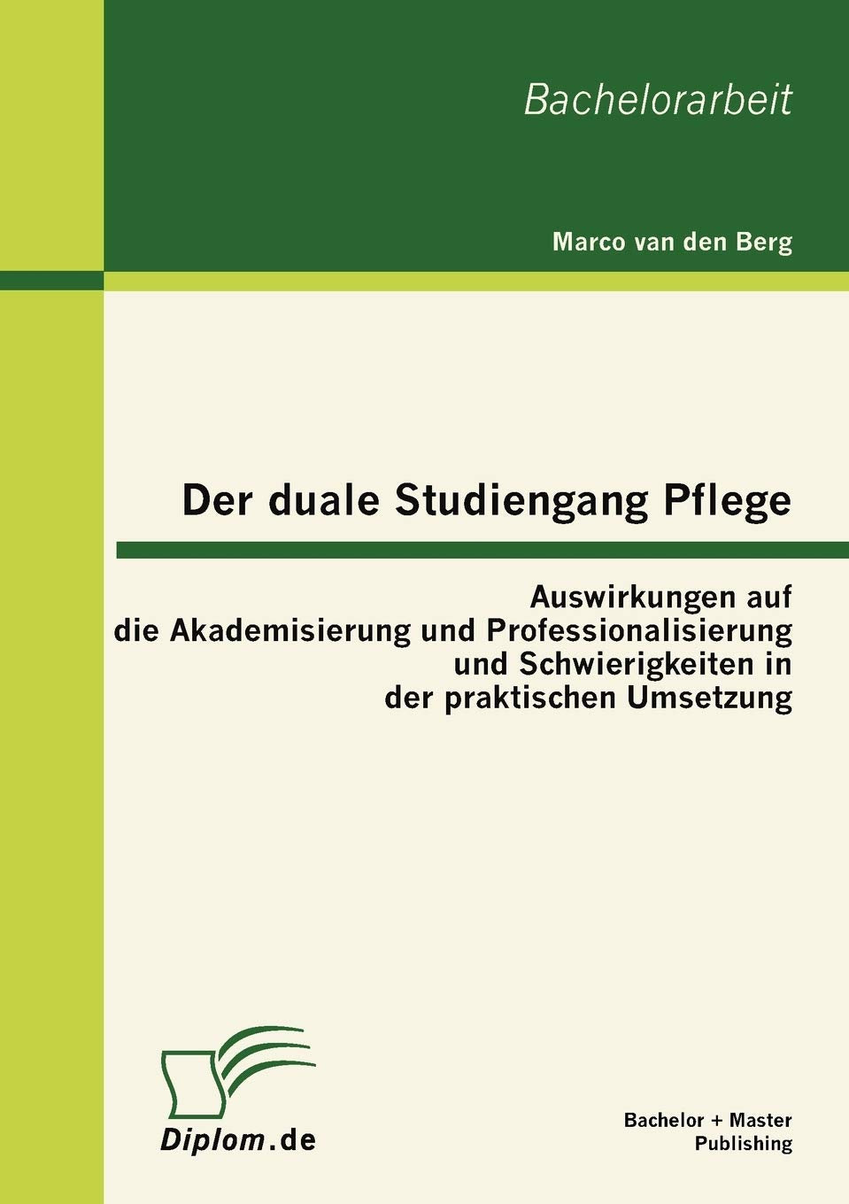 Der duale Studiengang Pflege: Auswirkungen auf die Akademisierung und Professionalisierung und Schwierigkeiten in der praktische,Used