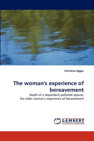 The woman's experience of bereavement: Death of a dependent palliated spouse: the older woman?s experience of bereavement,Used