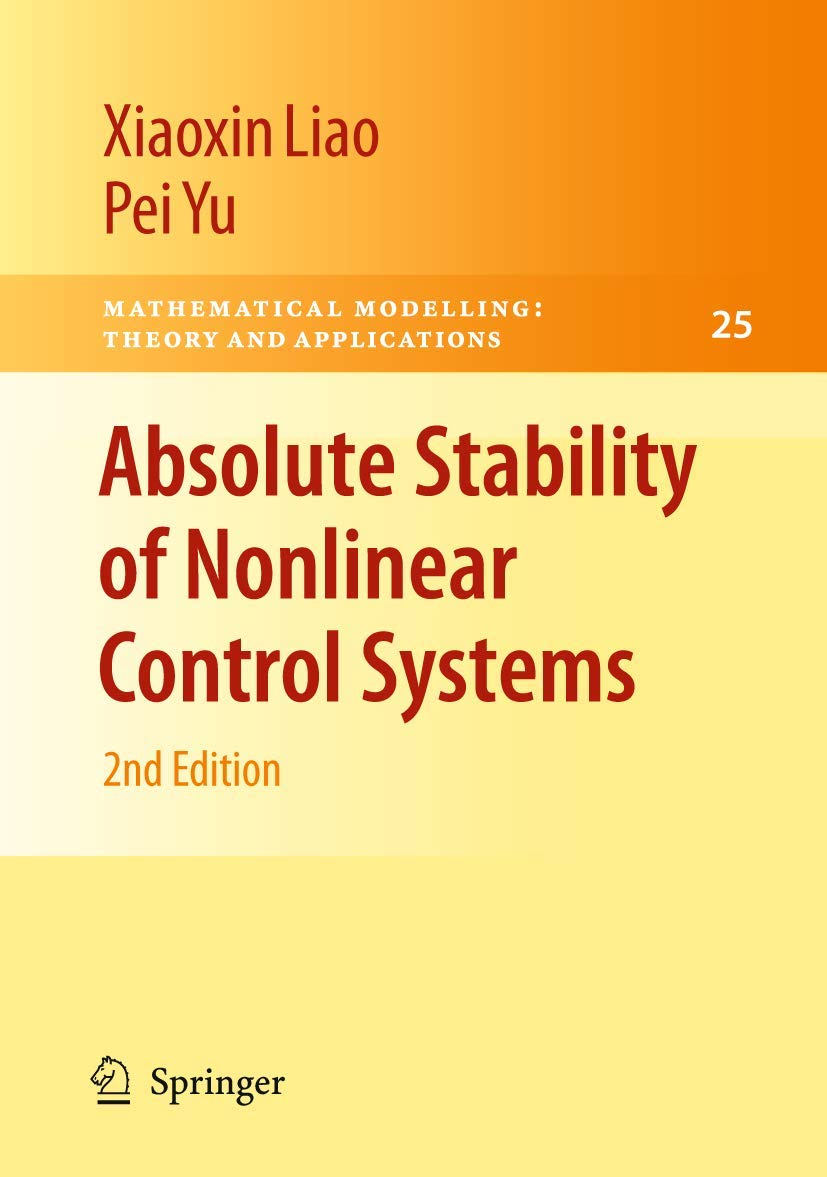 Absolute Stability of Nonlinear Control Systems (Mathematical Modelling: Theory and Applications, 25),New