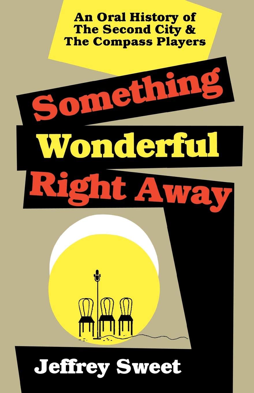 Something Wonderful Right Away: An Oral History of the Second City and the Compass Players,Used