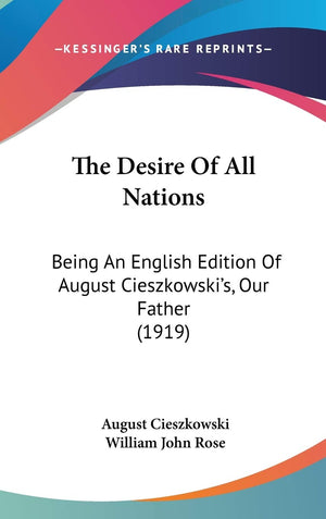The Desire Of All Nations: Being An English Edition Of August Cieszkowski'S, Our Father (1919),New