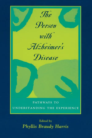 The Person with Alzheimer's Disease: Pathways to Understanding the Experience,Used
