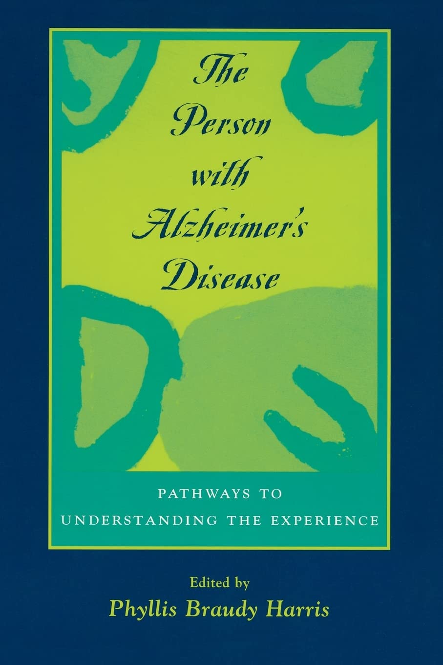 The Person with Alzheimer's Disease: Pathways to Understanding the Experience,Used