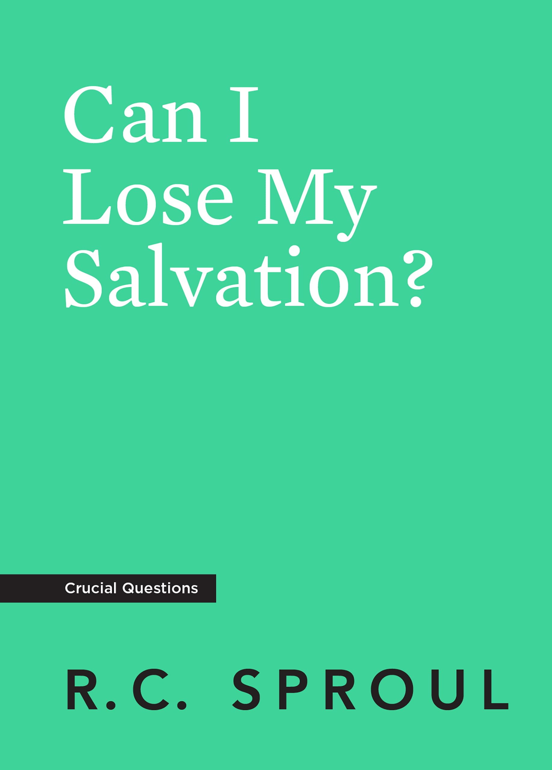 Can I Lose My Salvation? (Crucial Questions),New