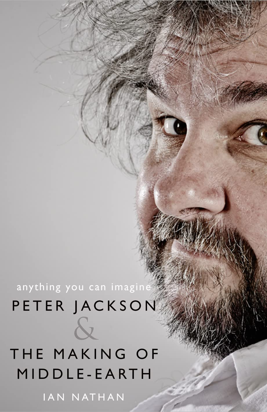Anything You Can Imagine: Peter Jackson And The Making Of Middleearth,New