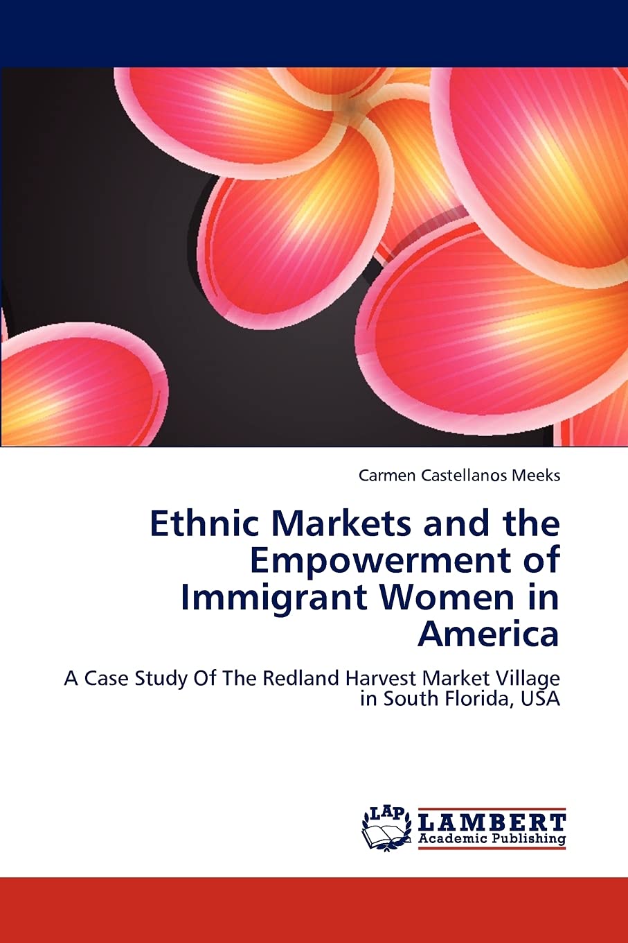 Ethnic Markets and the Empowerment of ImmigrantWomen in America: A Case Study Of The Redland Harvest Market Village in South Flo,Used