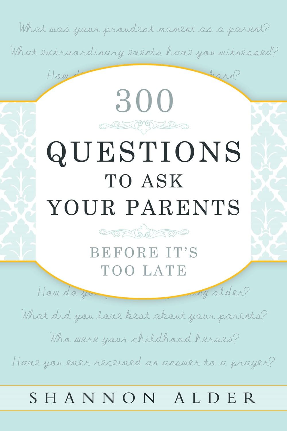 300 Questions to Ask Your Parents Before It's Too Late [Paperback] Shannon L. Alder,Used