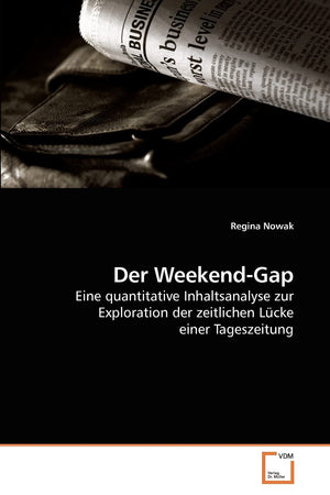 Der WeekendGap: Eine quantitative Inhaltsanalyse zur Exploration der zeitlichen Lcke einer Tageszeitung (German Edition),Used