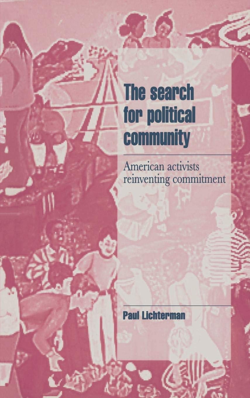 The Search for Political Community: American Activists Reinventing Commitment (Cambridge Cultural Social Studies),Used