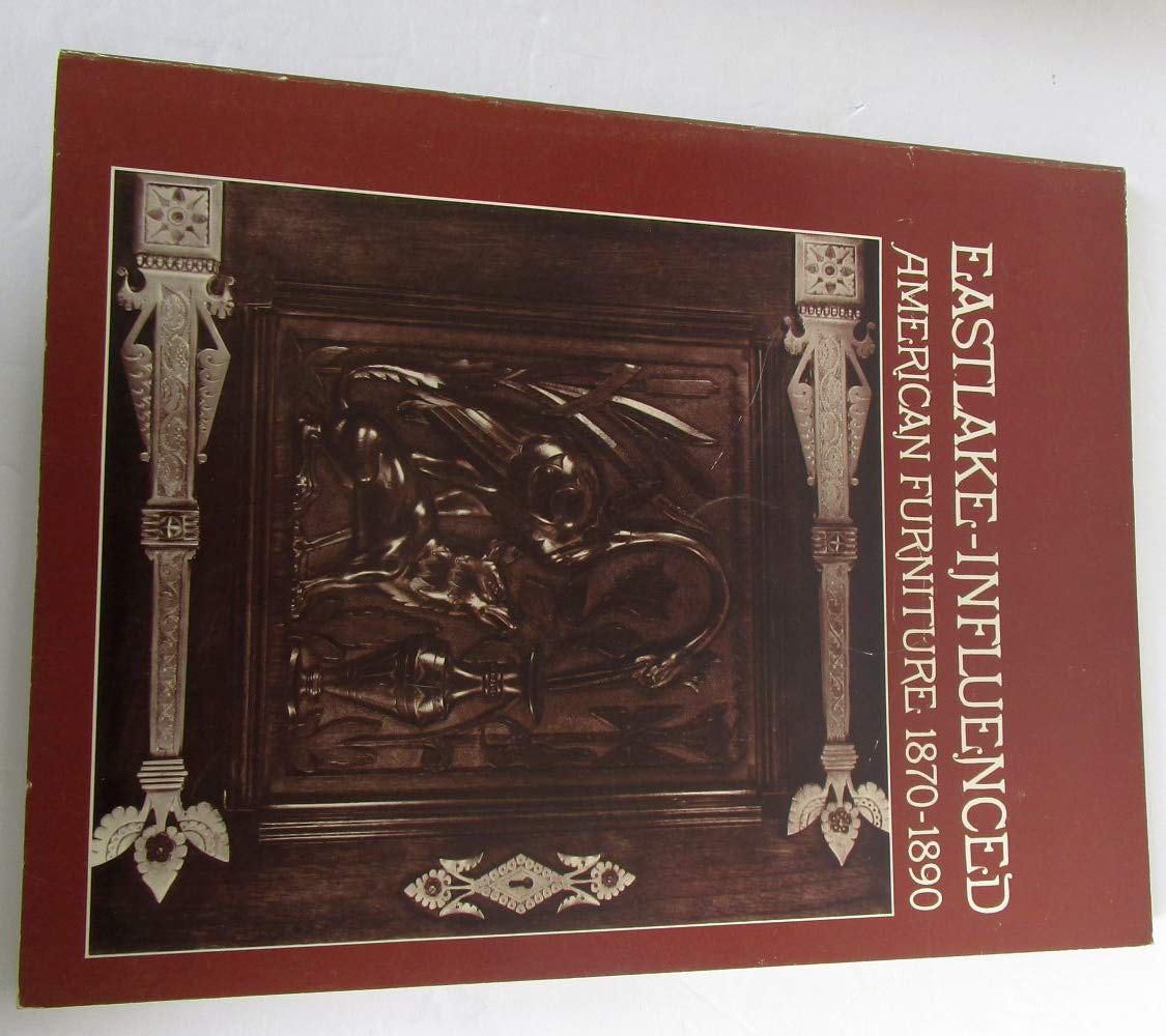 EastlakeInfluenced American Furniture, 18701890 : [catalogue of an exhibition] November 18, 1973January 6, 1974, the Hudson R,Used