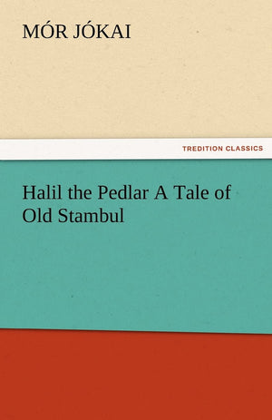 Halil the Pedlar a Tale of Old Stambul,Used