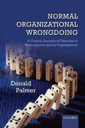 Normal Organizational Wrongdoing: A Critical Analysis of Theories of Misconduct in and by Organizations,Used