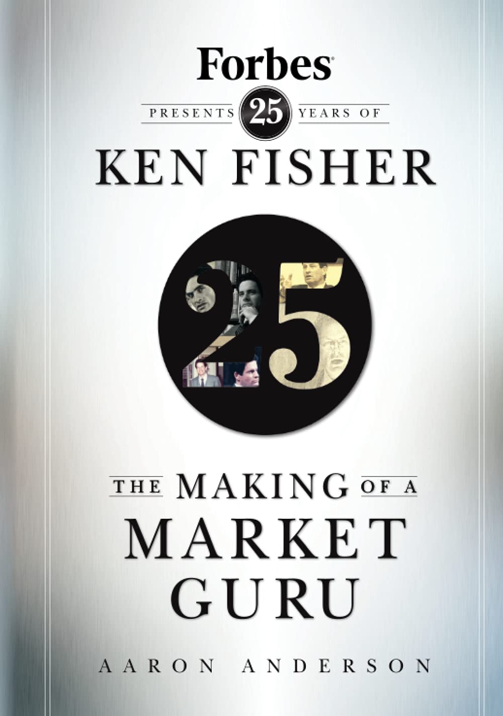 The Making of a Market Guru: Forbes Presents 25 Years of Ken Fisher,Used