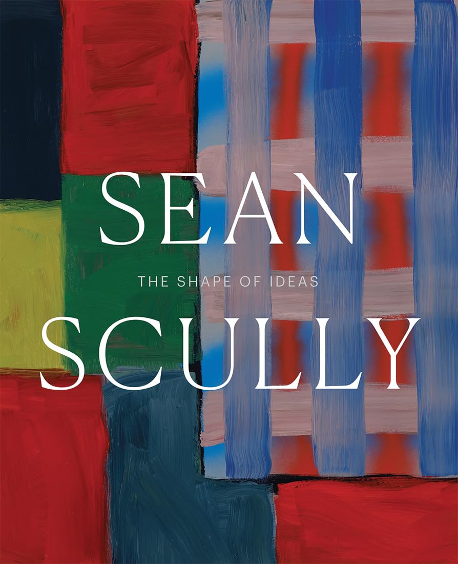 Sean Scully: The Shape Of Ideas,New