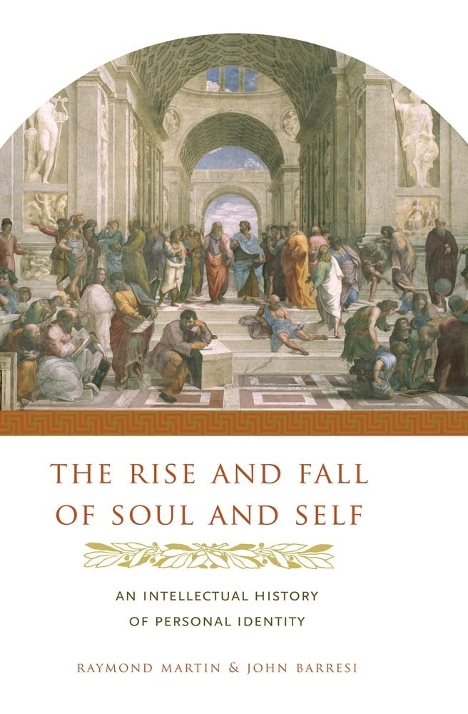 The Rise and Fall of Soul and Self: An Intellectual History of Personal Identity,New
