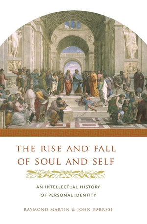 The Rise And Fall Of Soul And Self: An Intellectual History Of Personal Identity