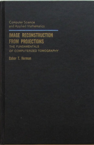 Image Reconstruction from Projections: The Fundamentals of Computerized Tomography (Computer Science & Applied Mathematics),Used