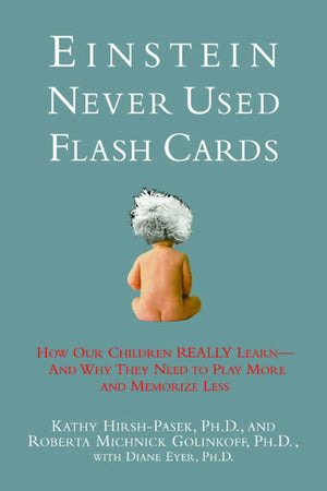 Einstein Never Used Flashcards: How Our Children Really Learn And Why They Need to Play More and Memorize Less,Used