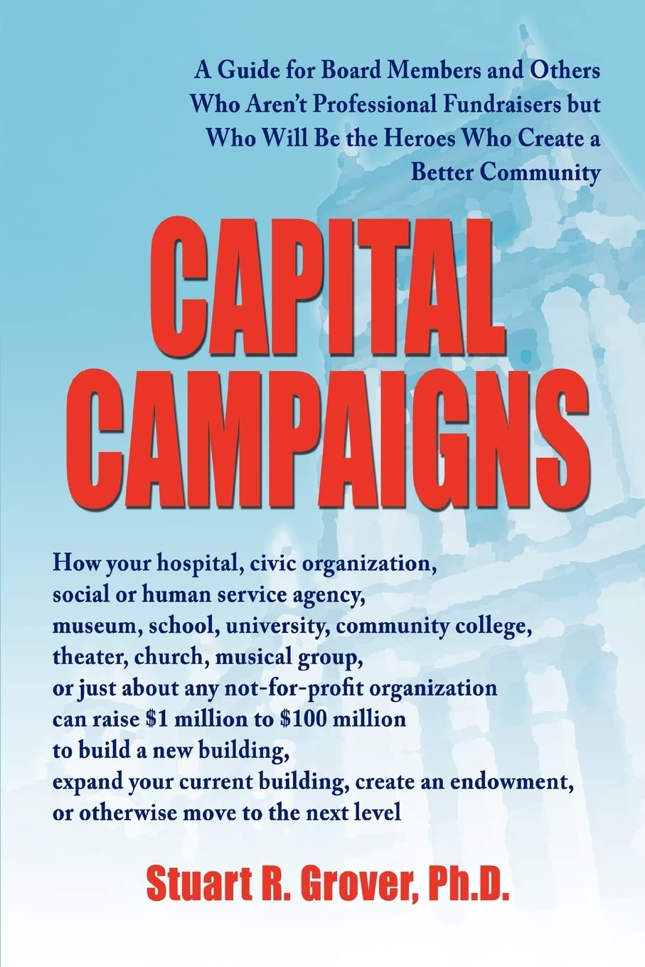Capital Campaigns: A Guide for Board Members and Others Who Aren't Professional Fundraisers but Who Will Be the Heroes Who Creat,New