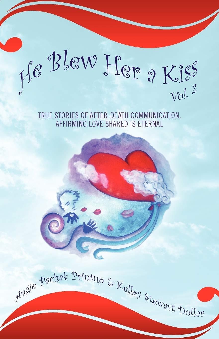 He Blew Her a Kiss: Volume 2, True Stories of AfterDeath Communication, Affirming Love Shared is Eternal,Used