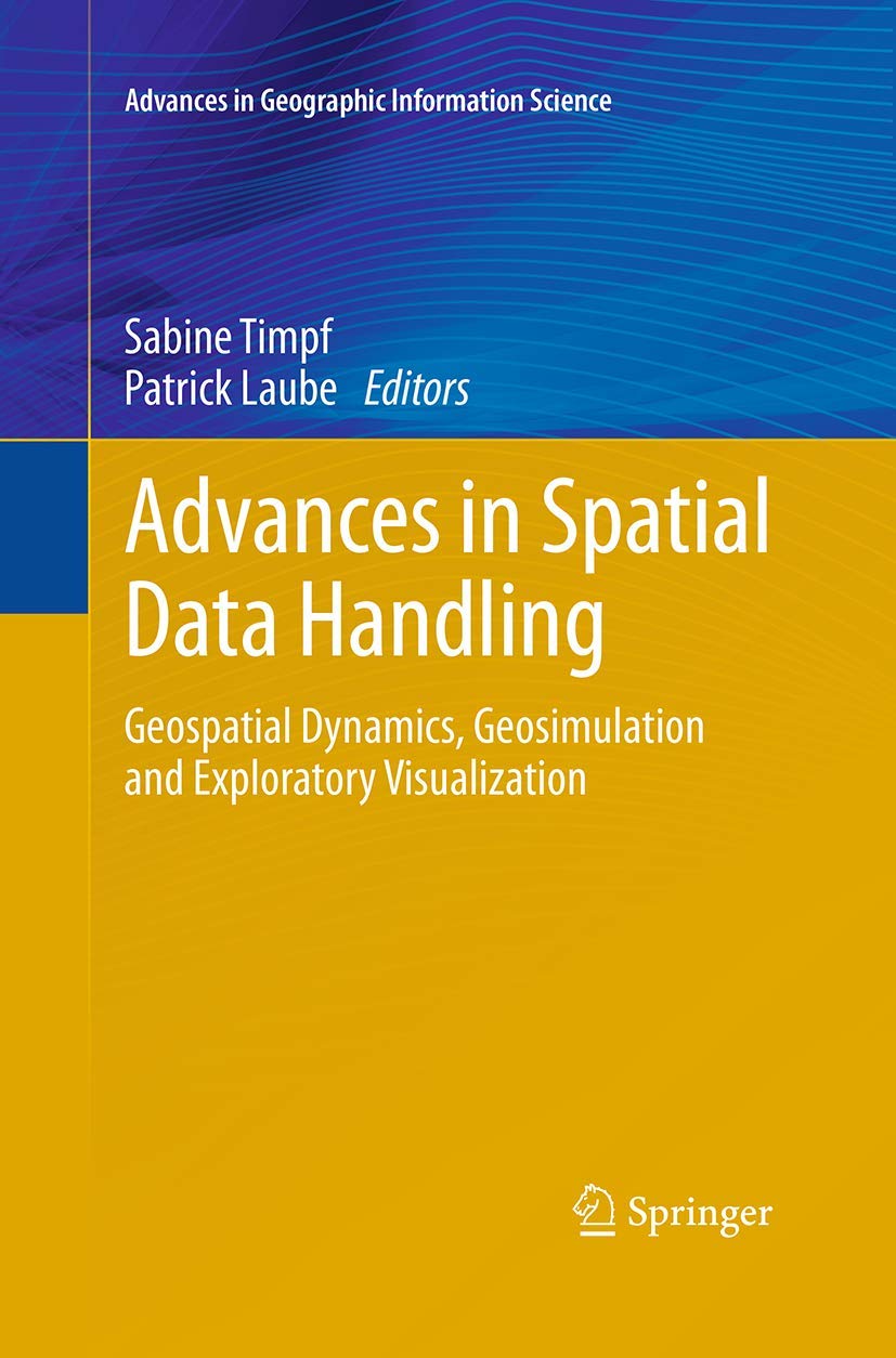 Advances in Spatial Data Handling: Geospatial Dynamics, Geosimulation and Exploratory Visualization (Advances in Geographic Info,Used