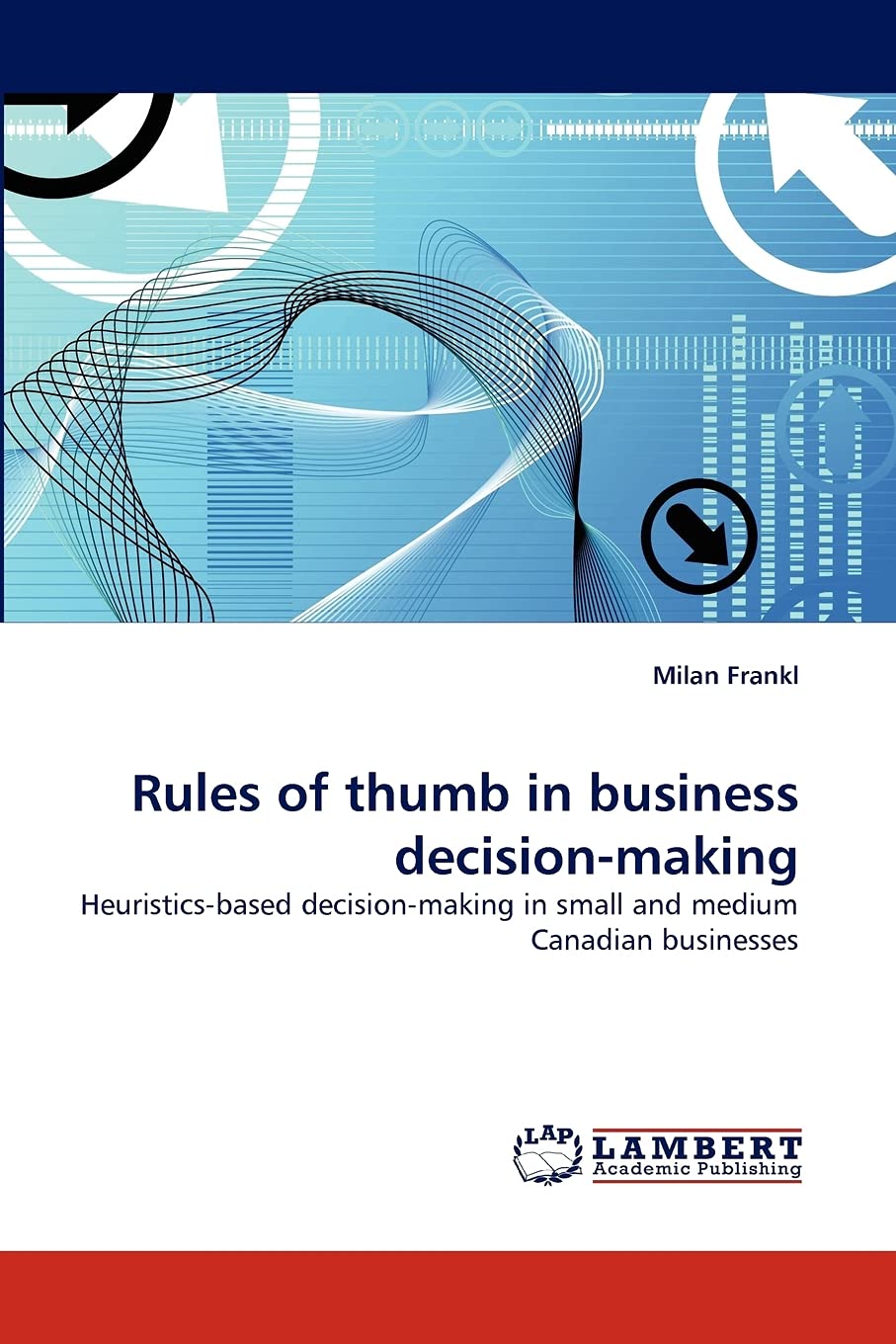Rules of thumb in business decisionmaking: Heuristicsbased decisionmaking in small and medium Canadian businesses,Used