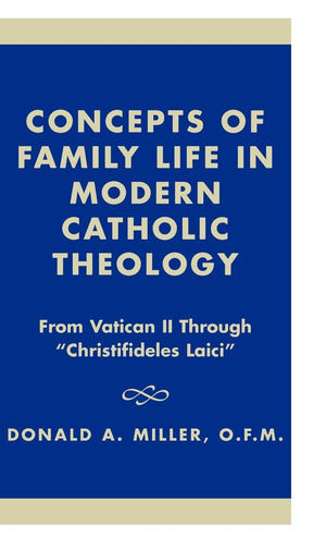 Concepts of Family Life in Modern Catholic Theology: From Vatican II through 'Christifideles Laici' (Distinguished Research),Used