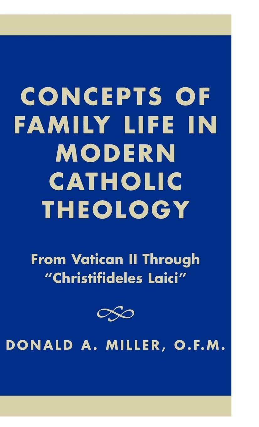 Concepts of Family Life in Modern Catholic Theology: From Vatican II through 'Christifideles Laici' (Distinguished Research),Used